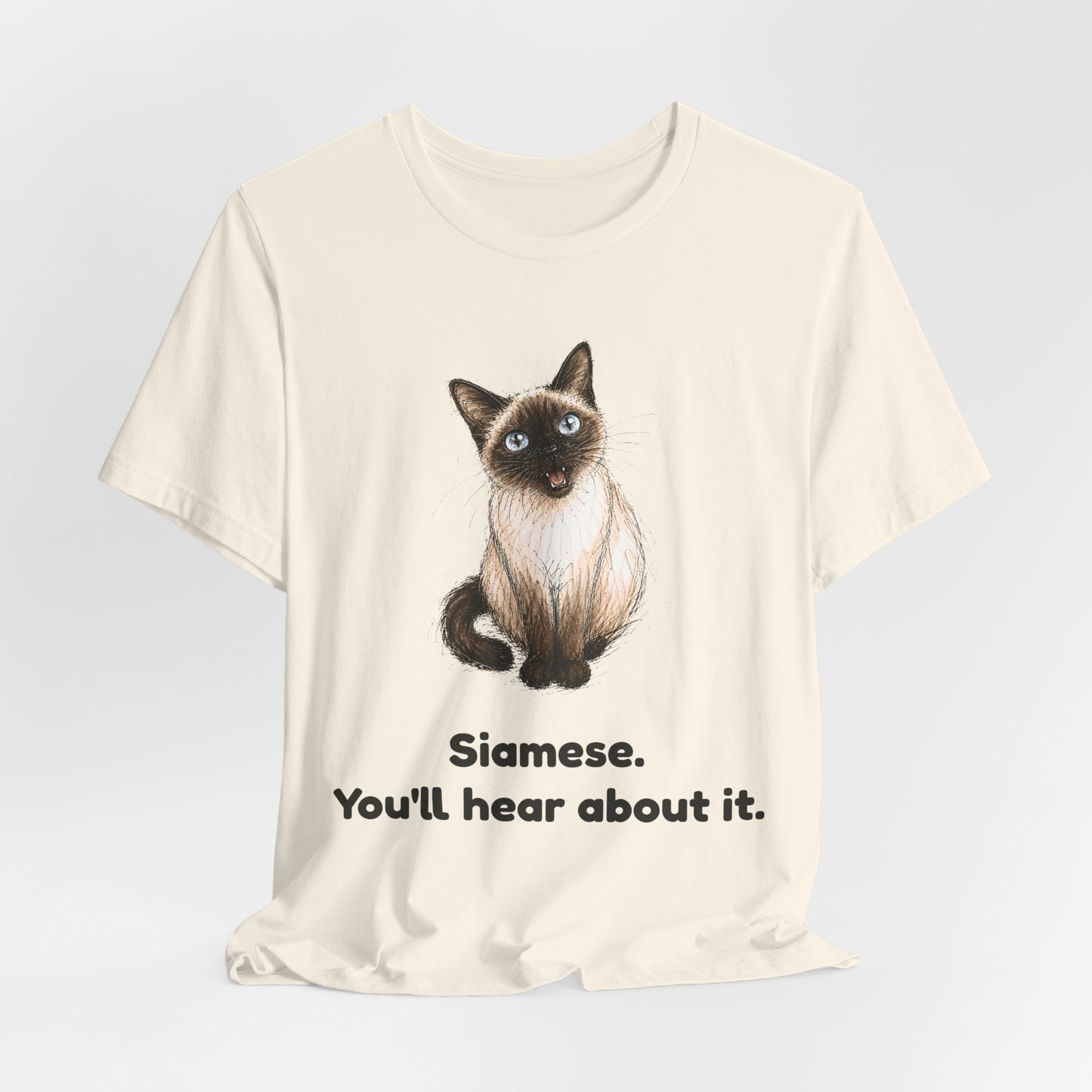 Siamese. You'll Hear About It. — Funny Siamese Cat T-Shirt