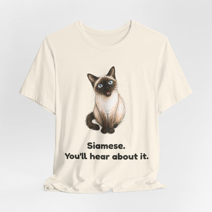 Siamese. You'll Hear About It. — Funny Siamese Cat T-Shirt