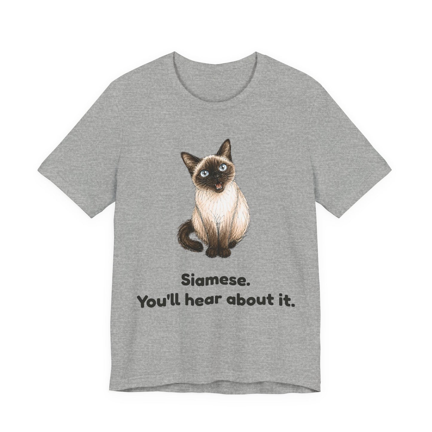 Siamese. You'll Hear About It. — Funny Siamese Cat T-Shirt