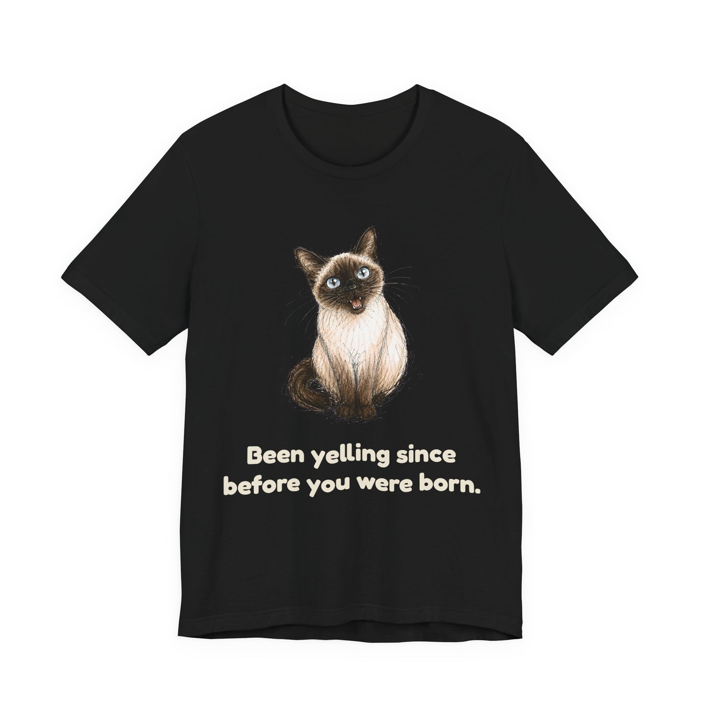 Been Yelling Since Before You Were Born — Funny Siamese Cat T-Shirt