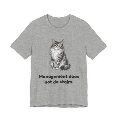 Management Does Not Do Stairs — Funny Cat T-Shirt