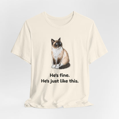 He's Fine. He's Just Like This. — Funny Anxious Cat T-Shirt