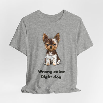 Wrong Color Right Dog — Funny Parti Yorkie T-Shirt