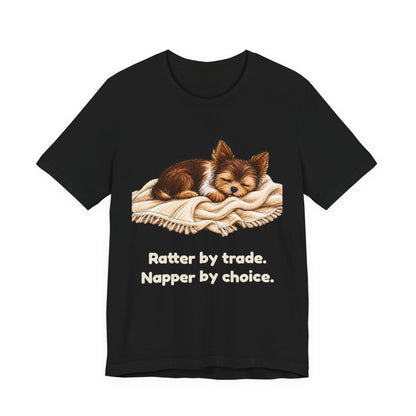Ratter by Trade Napper by Choice — Funny Yorkshire Terrier T-Shirt