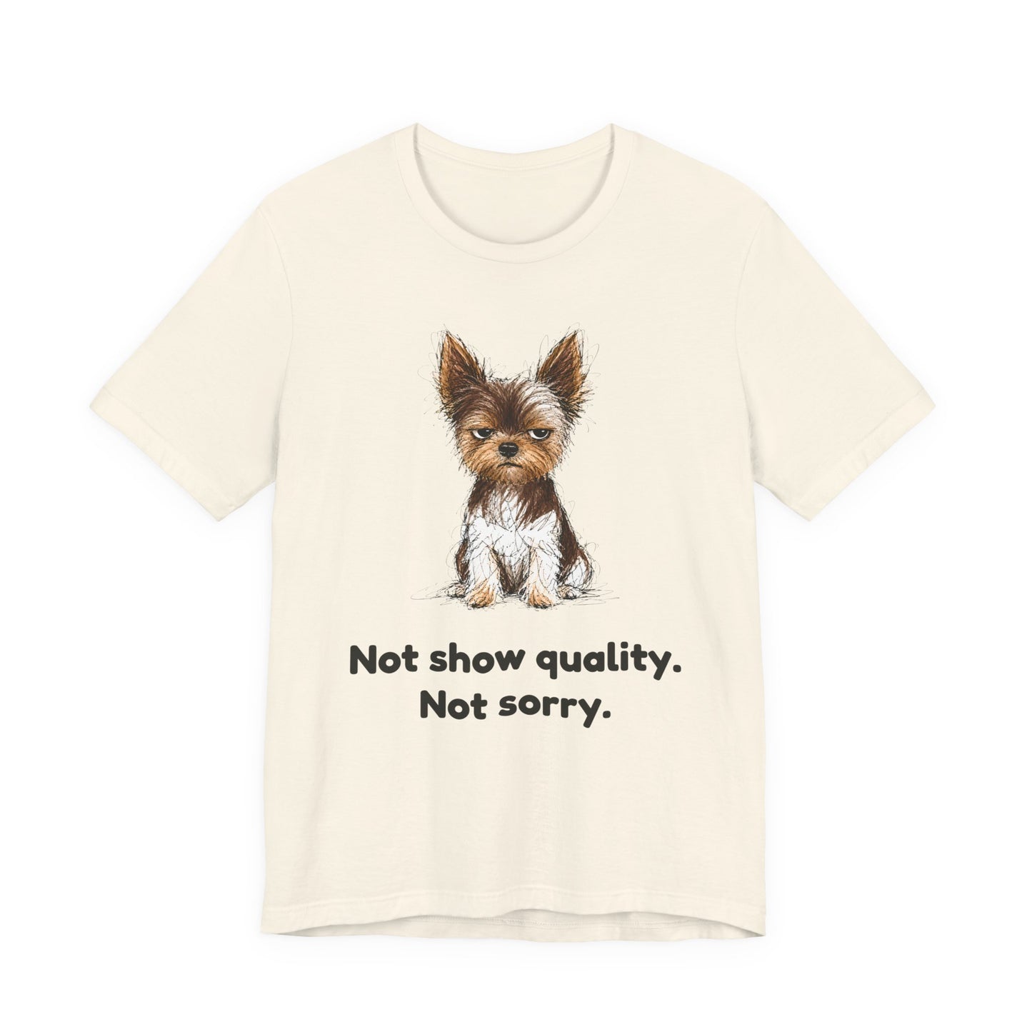 Not Show Quality Not Sorry — Funny Yorkie T-Shirt | Scruffy Pet Supply Co.