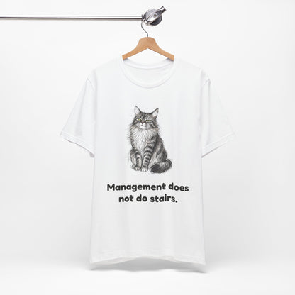 Management Does Not Do Stairs — Funny Cat T-Shirt
