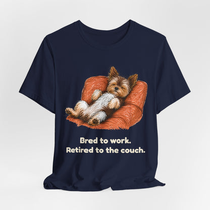 Bred to Work Retired to the Couch — Funny Yorkshire Terrier T-Shirt
