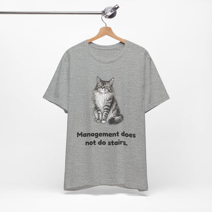 Management Does Not Do Stairs — Funny Cat T-Shirt