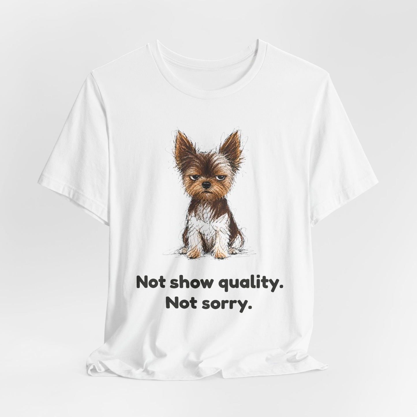 Not Show Quality Not Sorry — Funny Yorkie T-Shirt | Scruffy Pet Supply Co.
