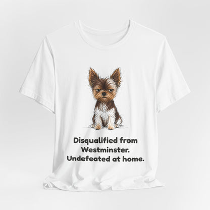 Disqualified from the Show Ring — Funny Yorkie Dog Show T-Shirt