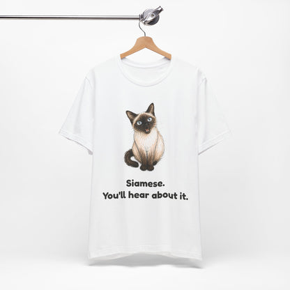 Siamese. You'll Hear About It. — Funny Siamese Cat T-Shirt