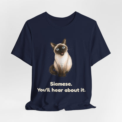 Siamese. You'll Hear About It. — Funny Siamese Cat T-Shirt