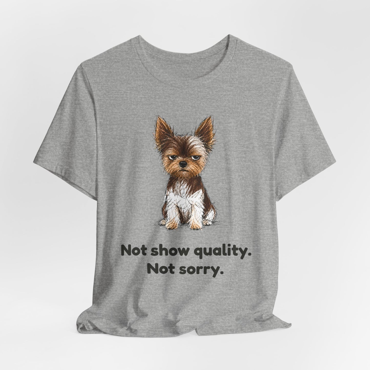 Not Show Quality Not Sorry — Funny Yorkie T-Shirt | Scruffy Pet Supply Co.