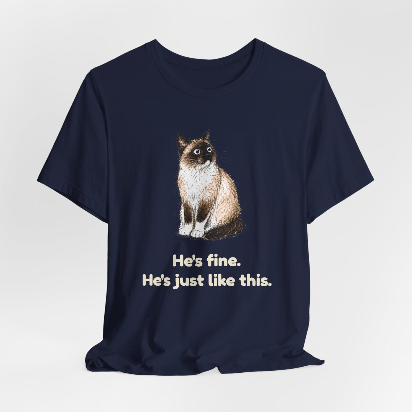 He's Fine. He's Just Like This. — Funny Anxious Cat T-Shirt