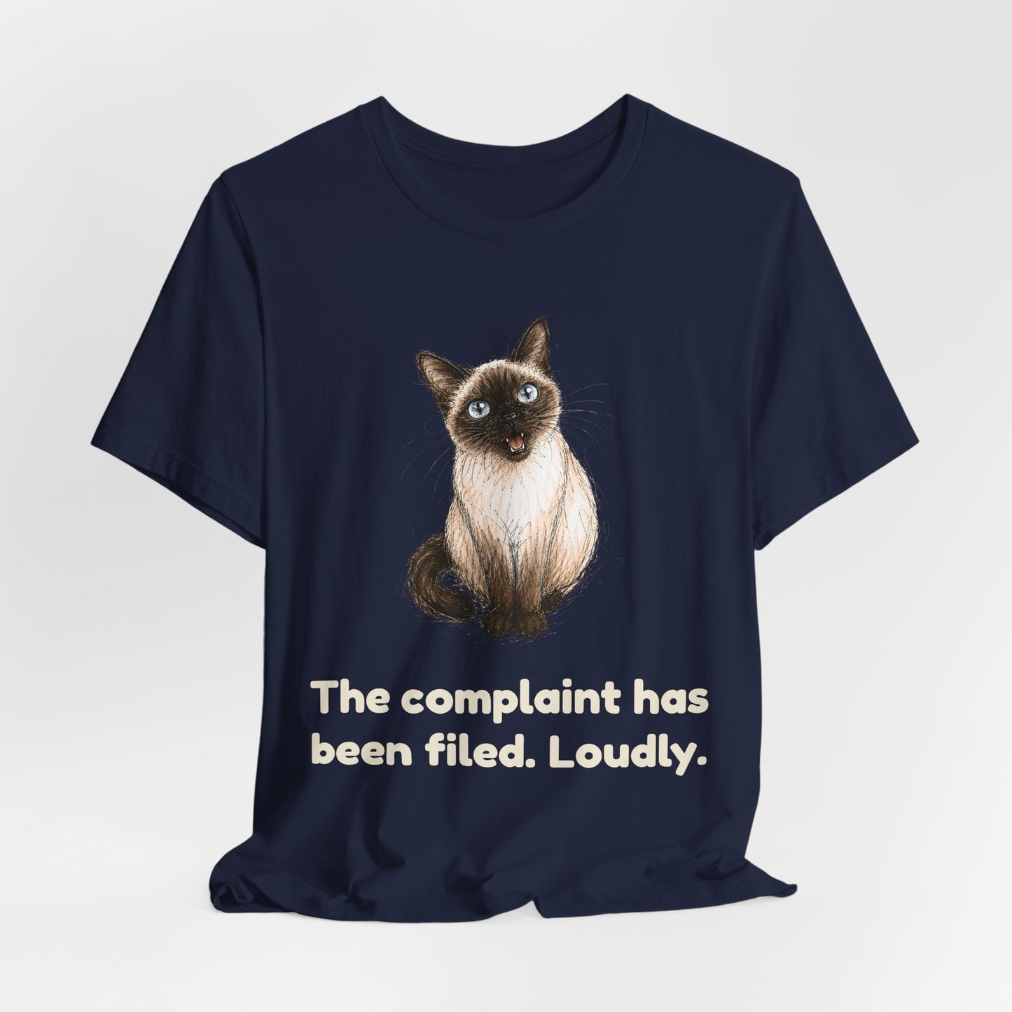 The Complaint Has Been Filed. Loudly. — Funny Cat T-Shirt