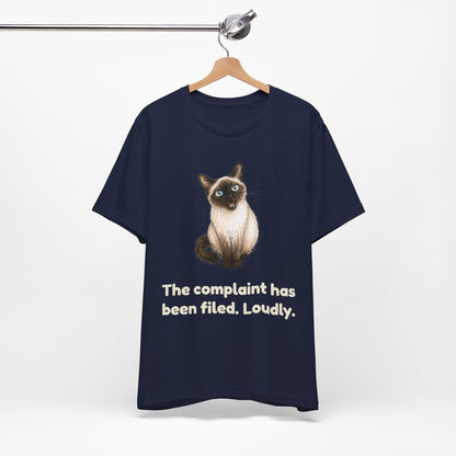 The Complaint Has Been Filed. Loudly. — Funny Cat T-Shirt