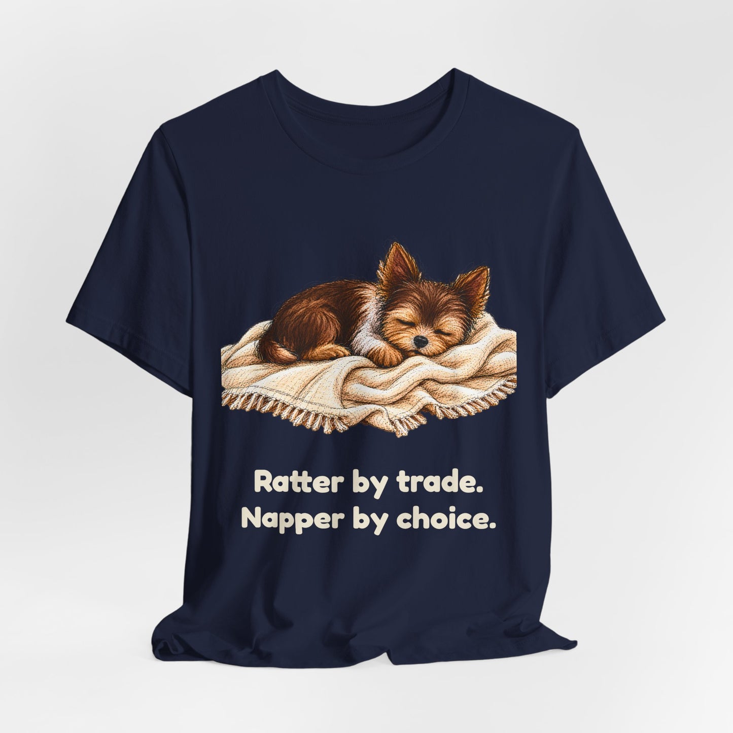 Ratter by Trade Napper by Choice — Funny Yorkshire Terrier T-Shirt