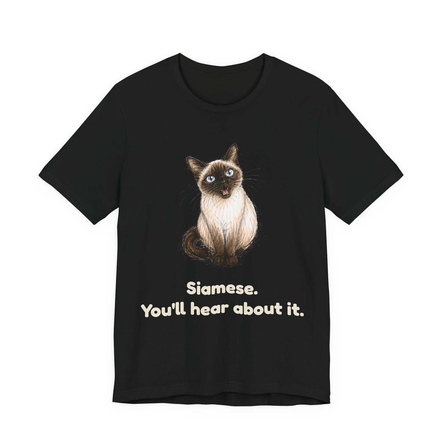 Siamese. You'll Hear About It. — Funny Siamese Cat T-Shirt