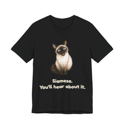 Siamese. You'll Hear About It. — Funny Siamese Cat T-Shirt