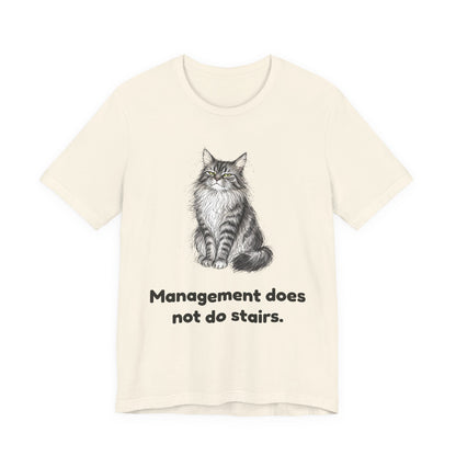 Management Does Not Do Stairs — Funny Cat T-Shirt