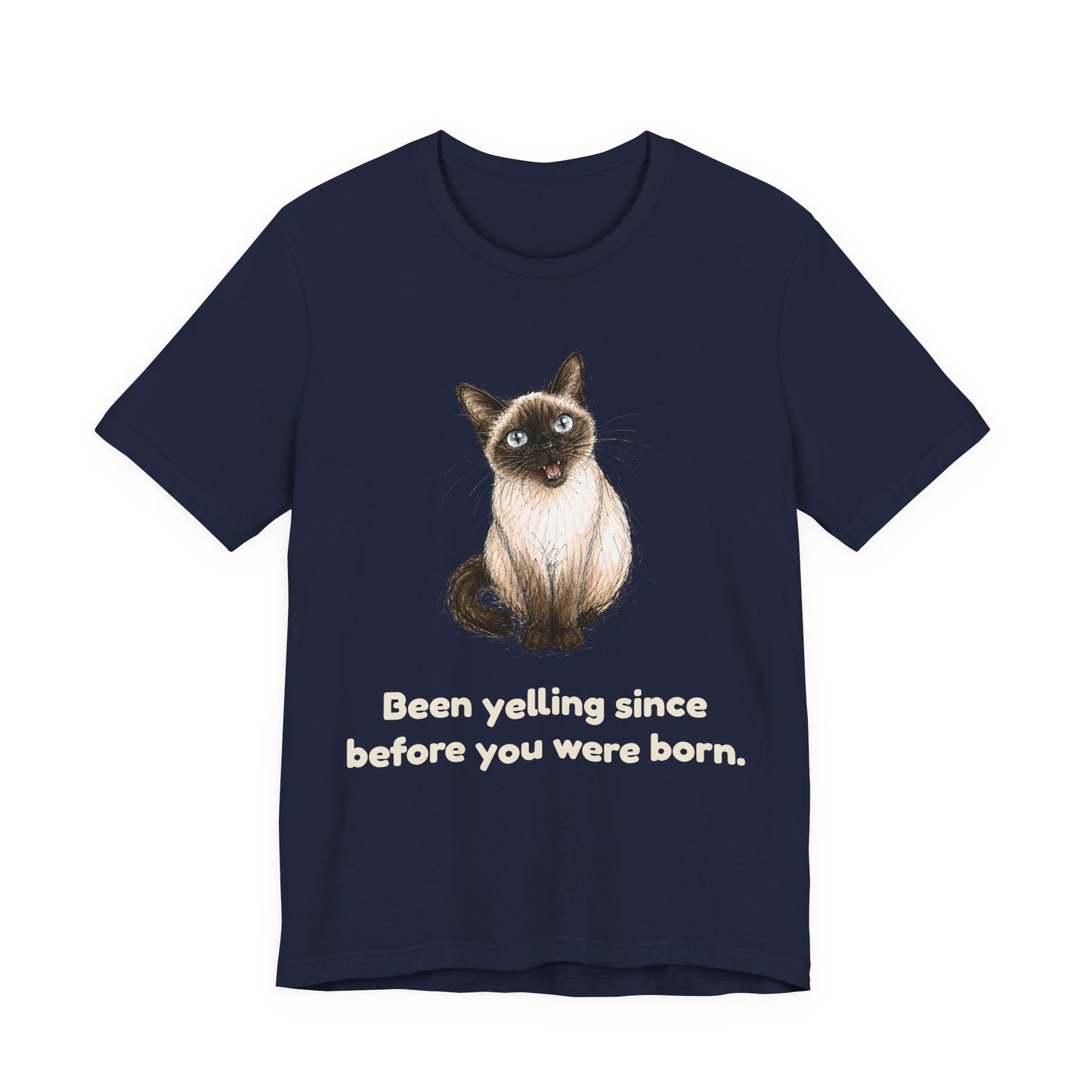 Been Yelling Since Before You Were Born — Funny Siamese Cat T-Shirt