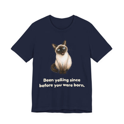 Been Yelling Since Before You Were Born — Funny Siamese Cat T-Shirt