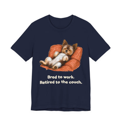Bred to Work Retired to the Couch — Funny Yorkshire Terrier T-Shirt