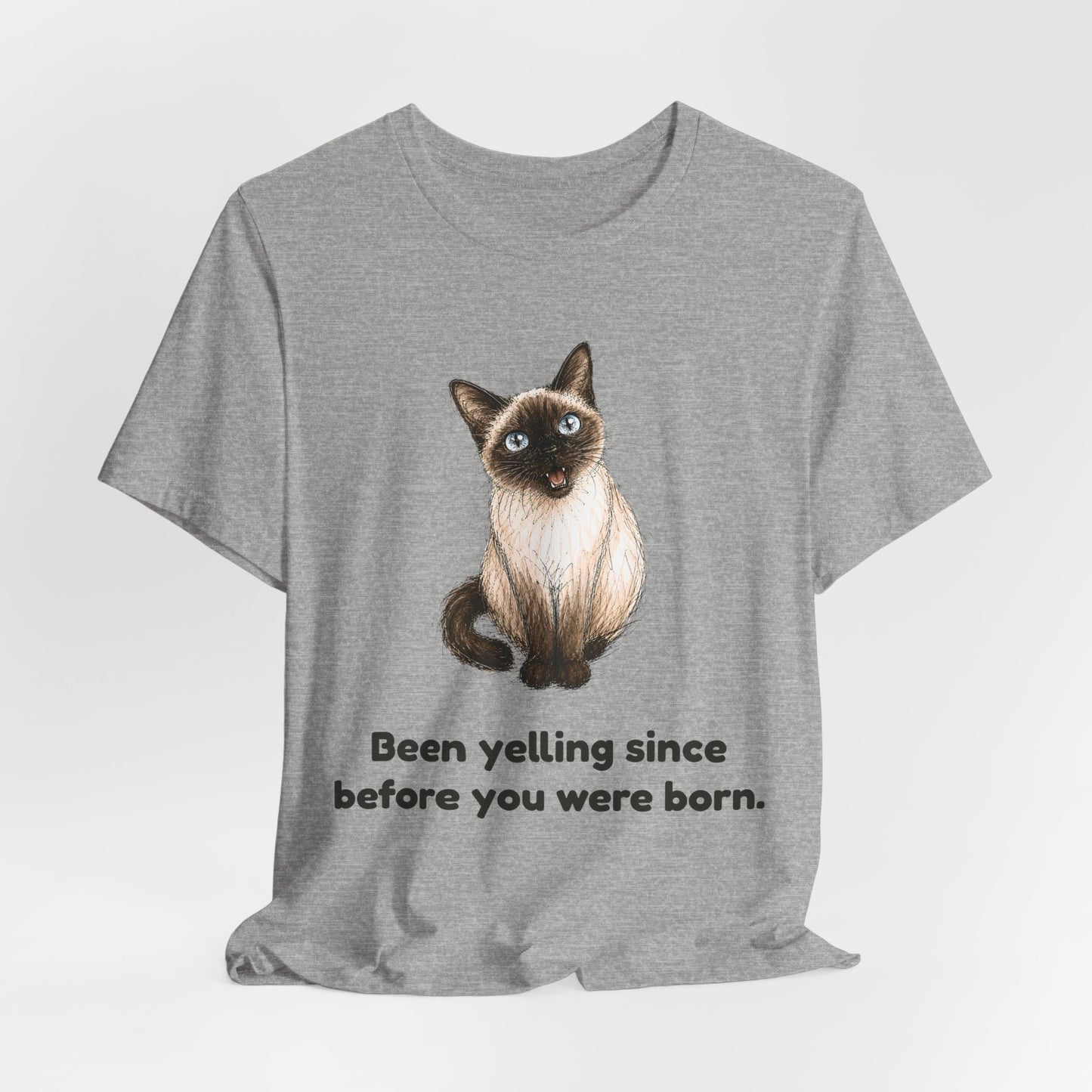 Been Yelling Since Before You Were Born — Funny Siamese Cat T-Shirt