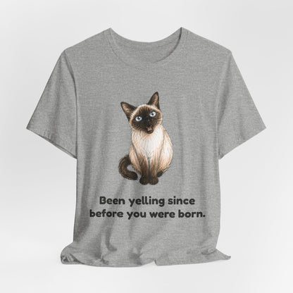 Been Yelling Since Before You Were Born — Funny Siamese Cat T-Shirt