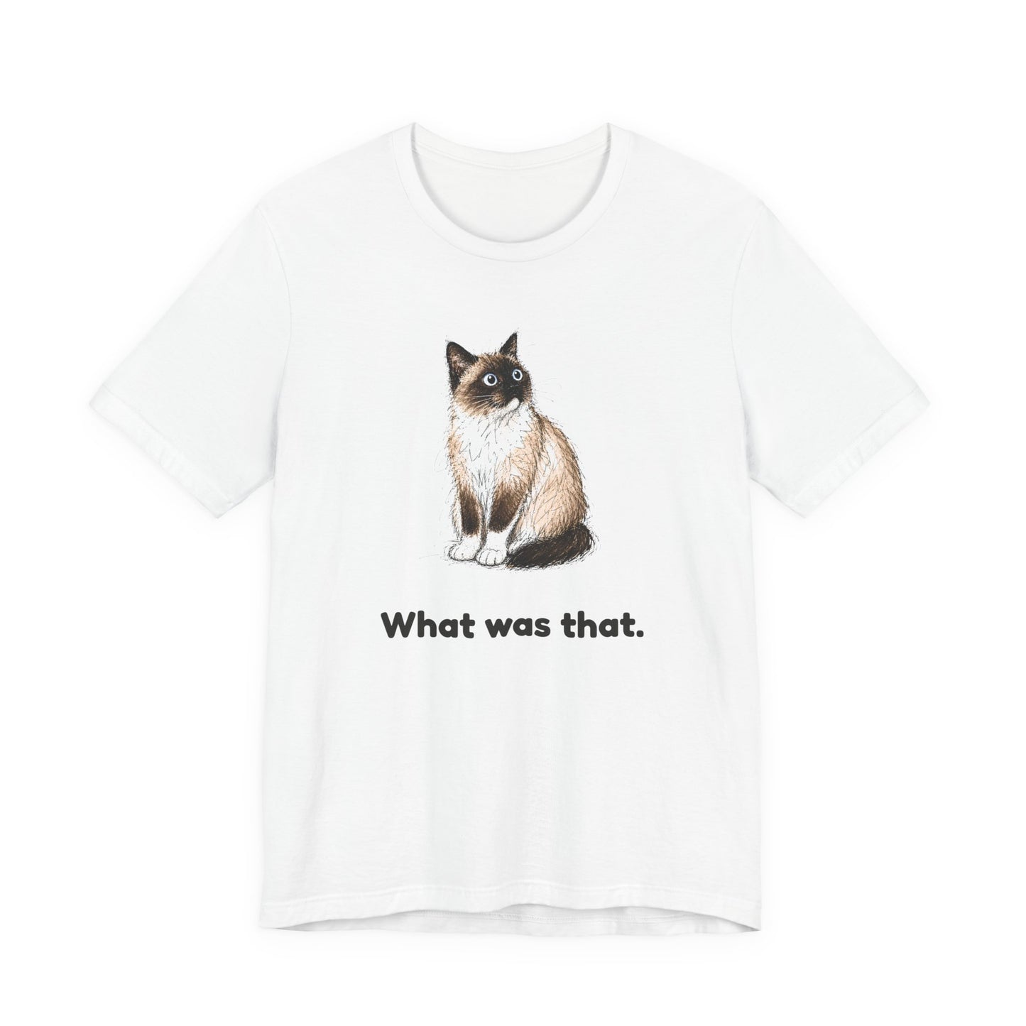 What Was That. — Funny Cat T-Shirt