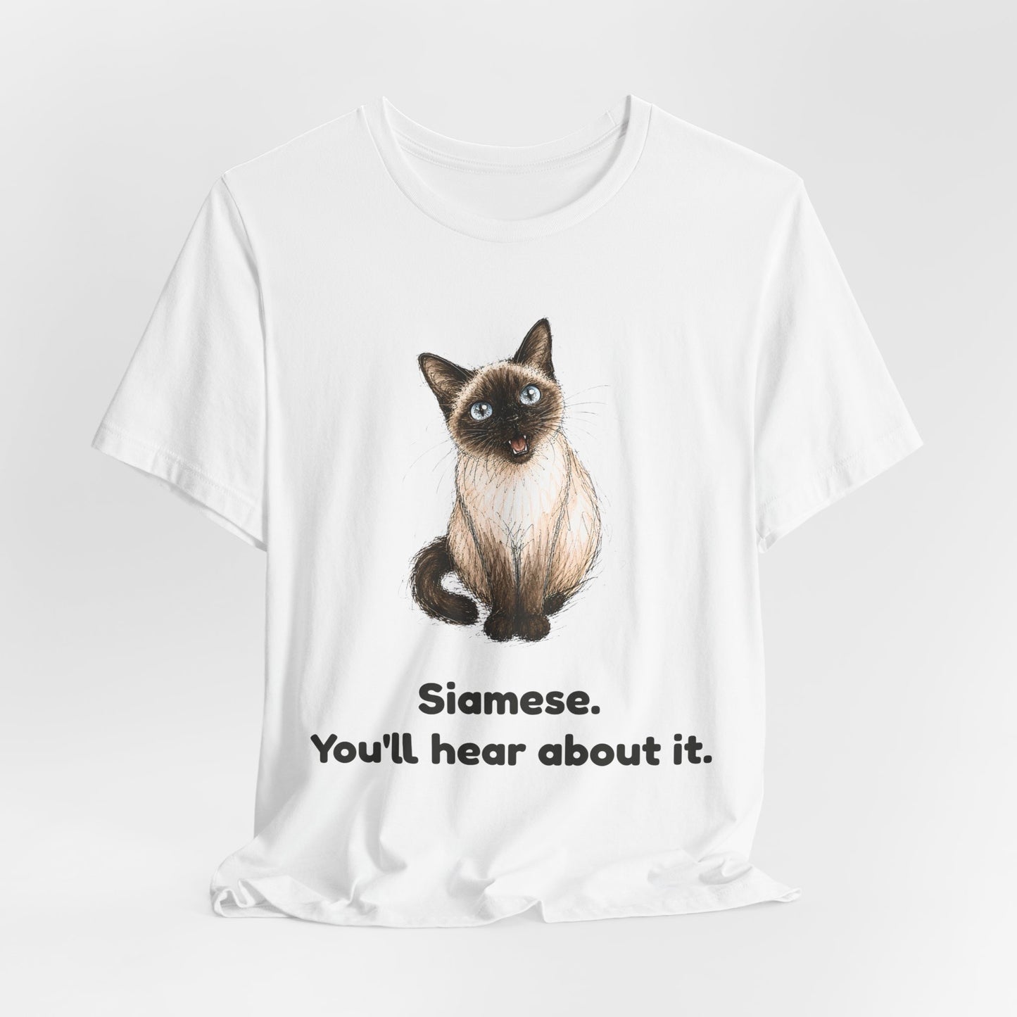 Siamese. You'll Hear About It. — Funny Siamese Cat T-Shirt