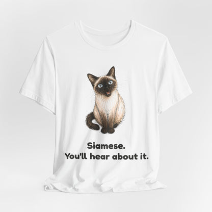 Siamese. You'll Hear About It. — Funny Siamese Cat T-Shirt