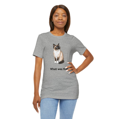 What Was That. — Funny Cat T-Shirt