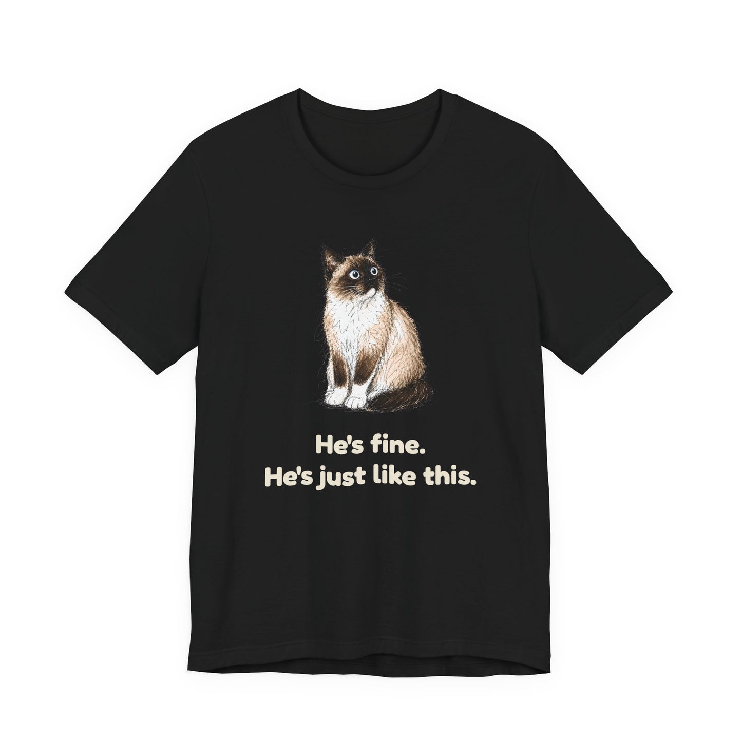He's Fine. He's Just Like This. — Funny Anxious Cat T-Shirt