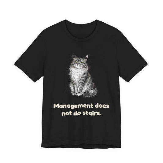 Management Does Not Do Stairs — Funny Cat T-Shirt