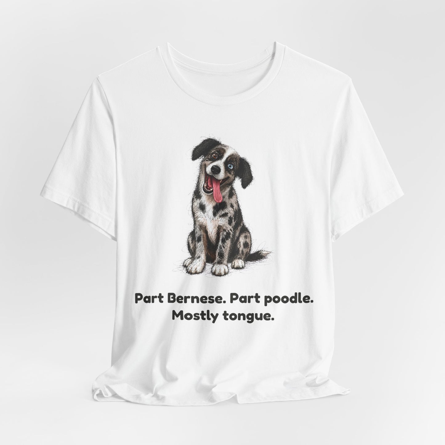 Part Bernese. Part Poodle. Mostly Tongue. — Funny Bernedoodle T-Shirt