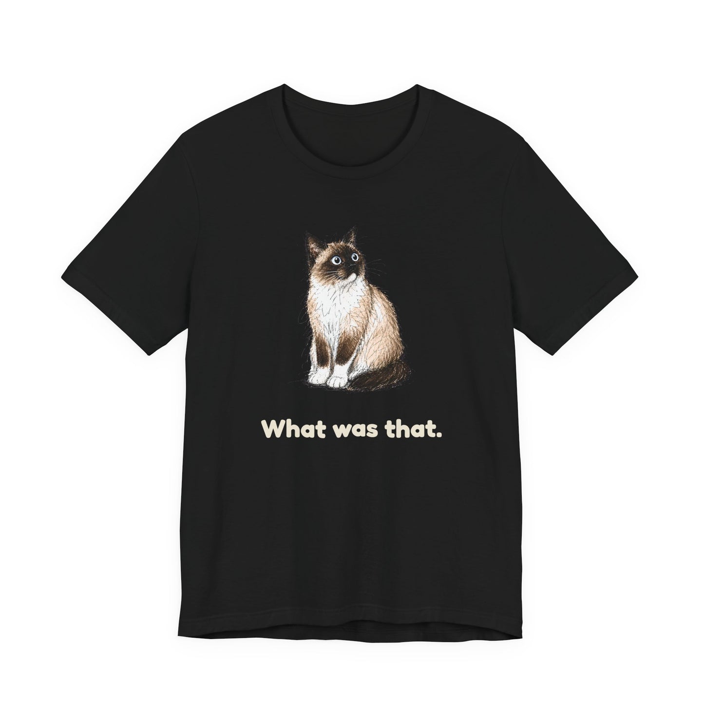 What Was That. — Funny Cat T-Shirt