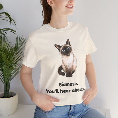 Siamese. You'll Hear About It. — Funny Siamese Cat T-Shirt