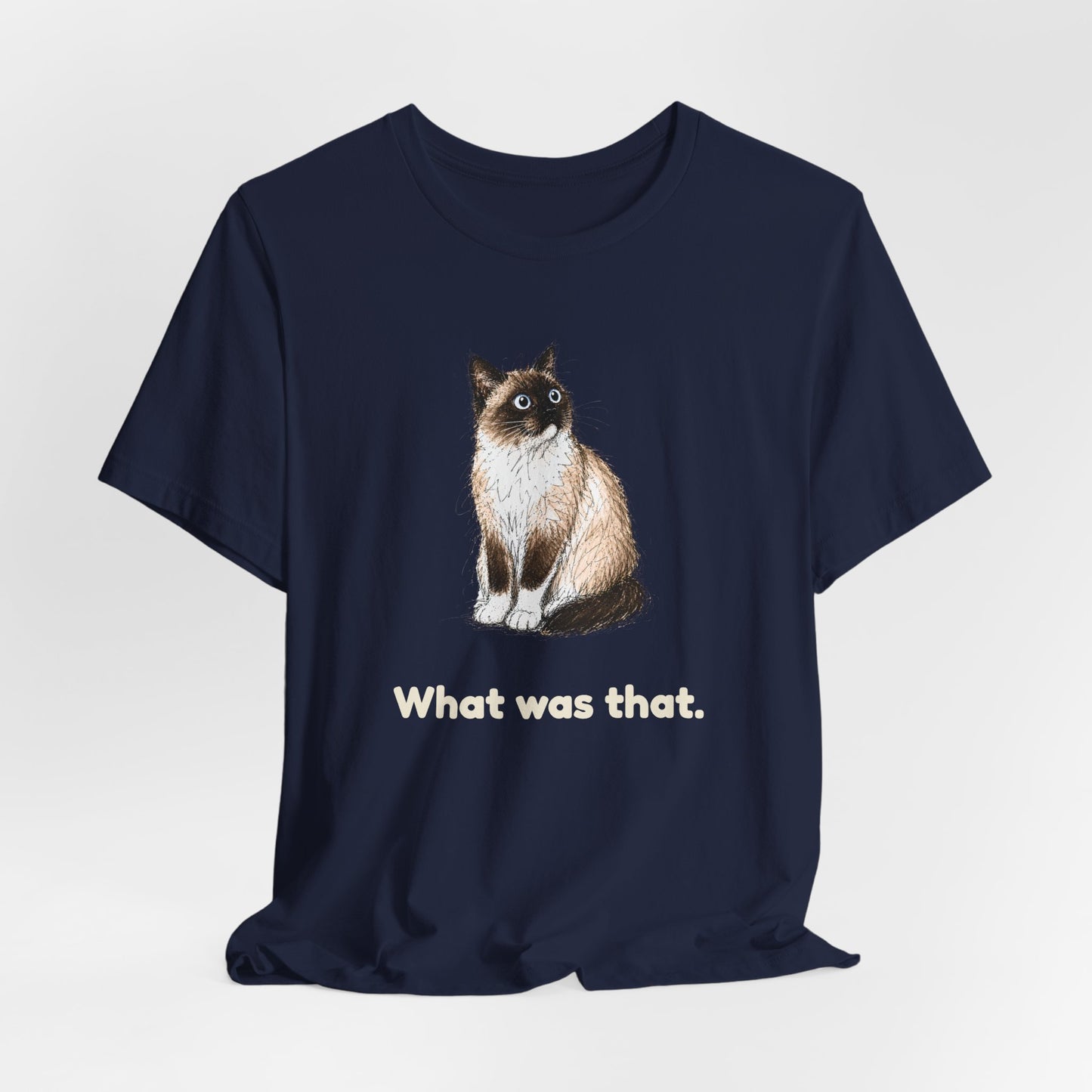 What Was That. — Funny Cat T-Shirt