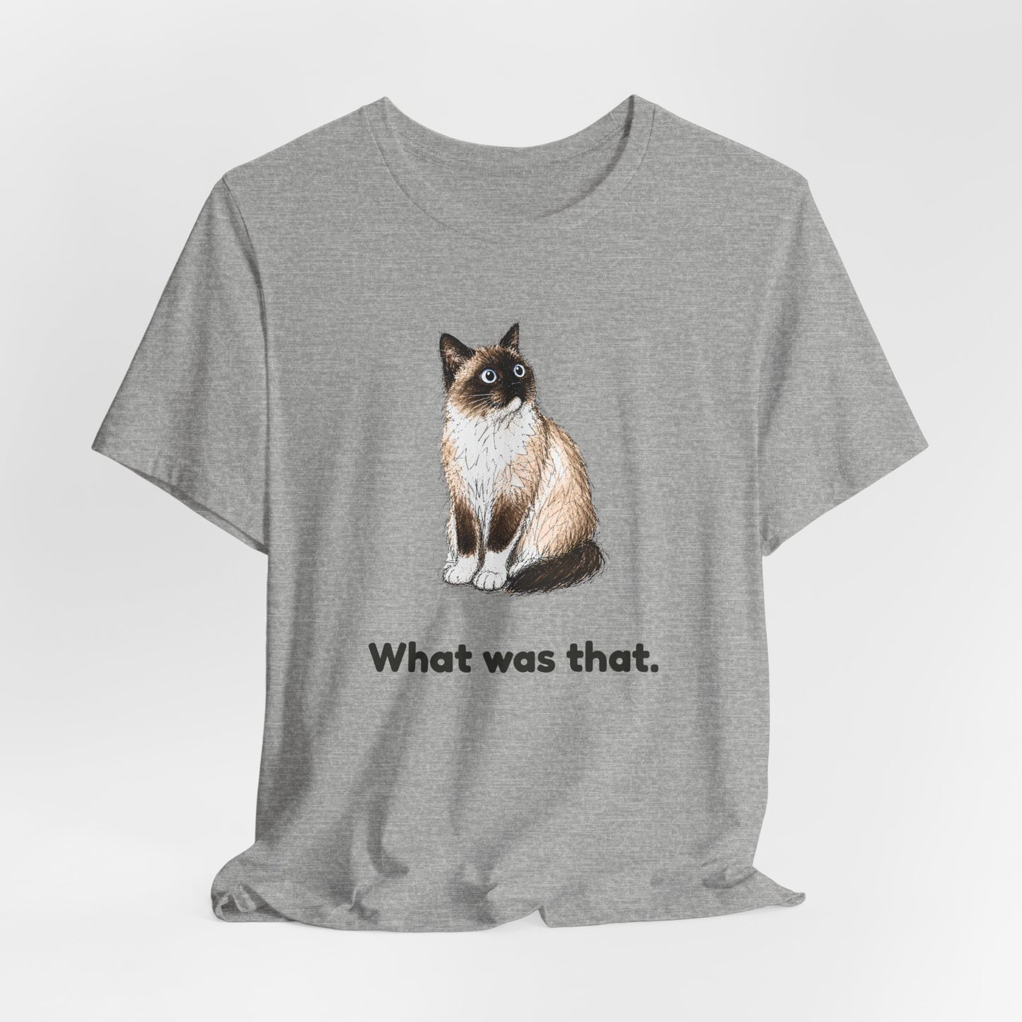 What Was That. — Funny Cat T-Shirt
