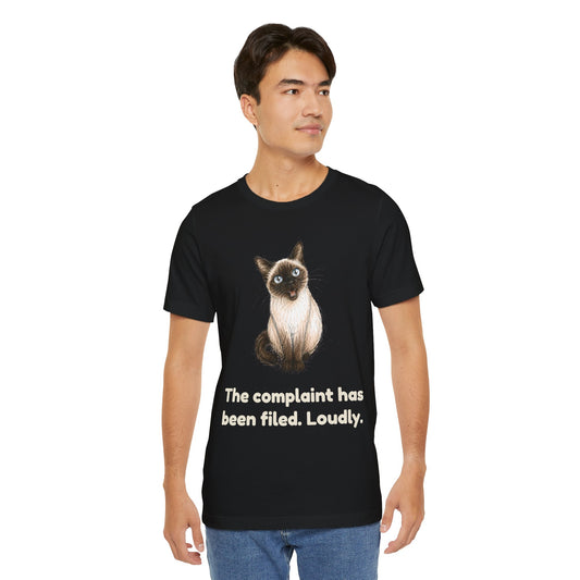 The Complaint Has Been Filed. Loudly. — Funny Cat T-Shirt