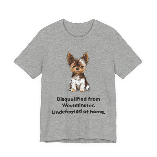 Disqualified from the Show Ring — Funny Yorkie Dog Show T-Shirt
