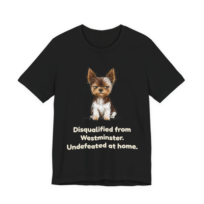Disqualified from the Show Ring — Funny Yorkie Dog Show T-Shirt
