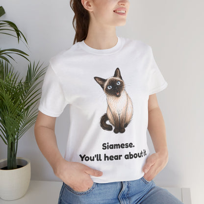 Siamese. You'll Hear About It. — Funny Siamese Cat T-Shirt