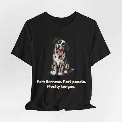 Part Bernese. Part Poodle. Mostly Tongue. — Funny Bernedoodle T-Shirt