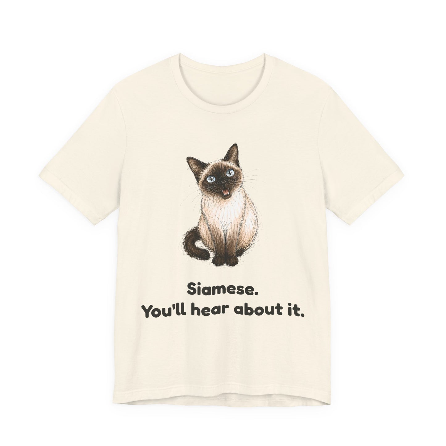Siamese. You'll Hear About It. — Funny Siamese Cat T-Shirt