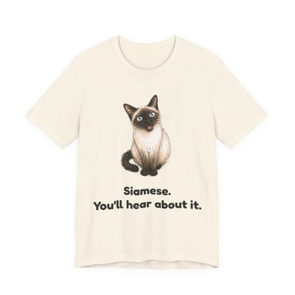 Siamese. You'll Hear About It. — Funny Siamese Cat T-Shirt