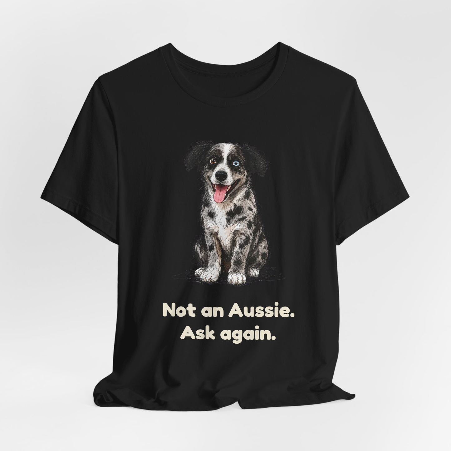Not an Aussie. Ask Again. — Funny Bernedoodle T-Shirt