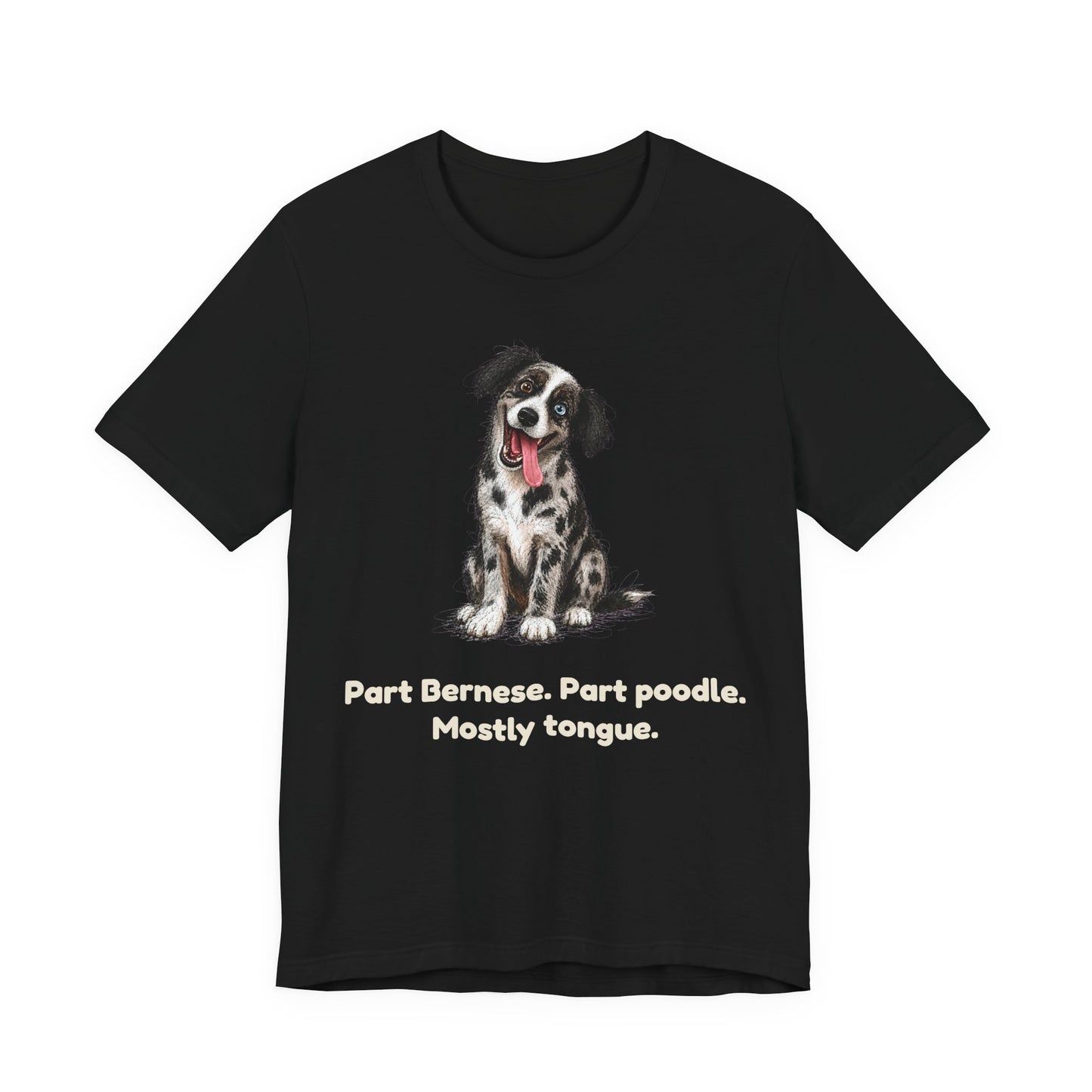 Part Bernese. Part Poodle. Mostly Tongue. — Funny Bernedoodle T-Shirt