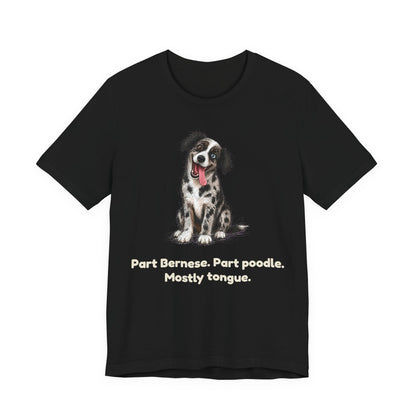Part Bernese. Part Poodle. Mostly Tongue. — Funny Bernedoodle T-Shirt